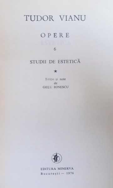 OPERE VOL. 6 - STUDII DE ESTETICA de TUDOR VIANU , 1976