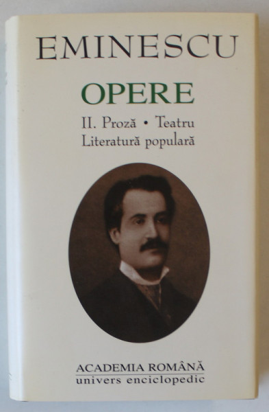 OPERE VOL. II - PROZA, TEATRU, LITERATURA POPULARA de MIHAI EMINESCU , 1999