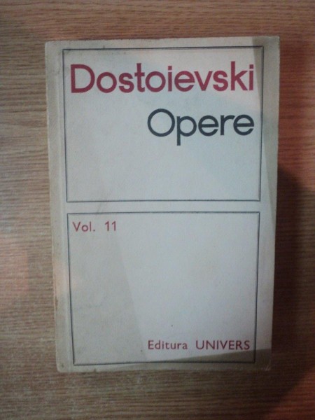 OPERE , VOL. XI de DOSTOIEVSKI , Bucuresti 1974