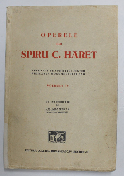 OPERELE LUI SPIRU C. HARET , VOLUMUL IV - PARLAMENTARE : RAPOARTE , EXPUNERI DE MOTIVE , DISCURSURI , 1895- 1899 , APARUTA LAL INCEPUTUL ANILOR ' 30 , PREZINTA PETE SI URME DE UZURA