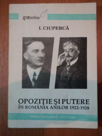 OPOZITIE SI PUTERE IN ROMANIA ANILOR 1922-1928,I.CIUPERCA,1994