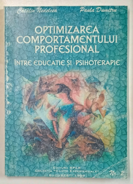 OPTIMIZAREA COMPORTAMENTULUI PROFESIONAL , INTRE EDUCATIE SI PSIHOTERAPIE de CATALIN NEDELCEA si PAULA DUMITRU , 1999 , DEDICATIE *