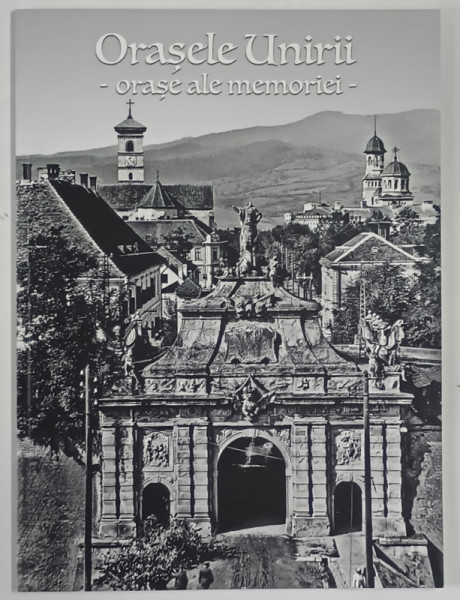 ORASELE UNIRII , ORASE ALE MEMORIEI , 2019
