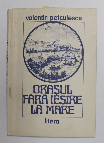 ORASUL FARA IESIRE LA MARE ,poezii de VALENTIN PETCULESCU , 1989 , DEDICATIE *