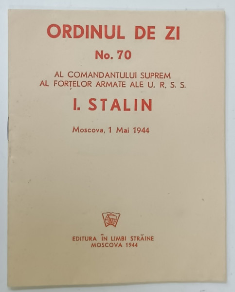 ORDINUL DE ZI No. 70 AL COMANDANTULUI SUPREM ...I.V. STALIN , MOSCOVA 1 MAI 1944 , APARUTA  1944
