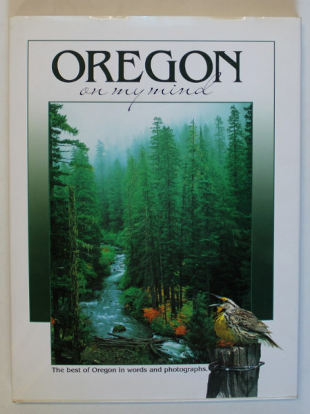 OREGON ON MY MIND , THE BEST OF OREGON IN WORDS AND PHOTOGRAPHS , 2003