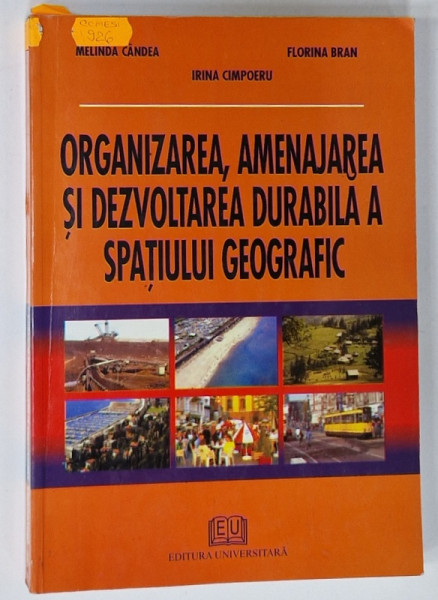 ORGANIZAREA , AMENAJAREA SI DEZVOLTAREA  DURABILA A SPATIULUI GEOGRAFIC  de MELINDA CANDEA ...FLORINA BRAN , 2006