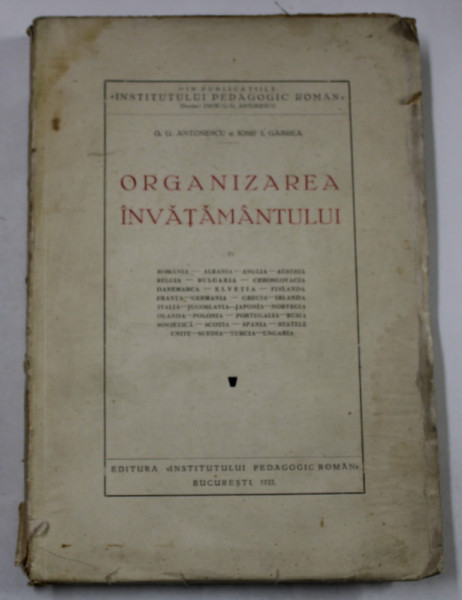 ORGANIZAREA INVATAMANTULUI IN ROMANIA, ALBANIA, ANGLIA....de G.G. ANTONESCU SI IOSIF I. GARBEA, BUC. 1933