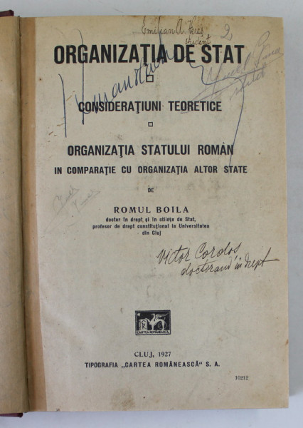 ORGANIZATIA DE STAT - CONSIDERATIUNI TEORETICE - ORGANIZATIA STATULUI ROMAN IN COMPARATIE CU ORGANIZATIA ALTOR STATE de ROMUL BOILA , 1927 , PREZINTA PETE , SUBLINIERI SI URME DE UZURA