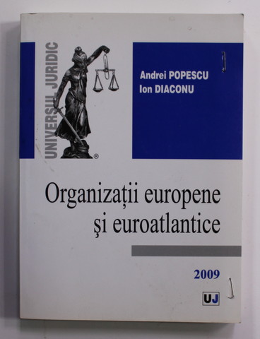 ORGANIZATII EUROPENE SI EUROATLANTICE de ANDREI POPESCU si ION DIACONU , 2009 , COPERTA CU CAPSE METALICE *, SUBLINIATA CU CREIONUL *