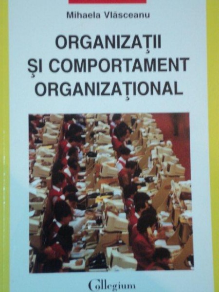 ORGANIZATII SI COMPORTAMENT ORGANIZATIONAL de MIHAELA VLASCEANU , 2003