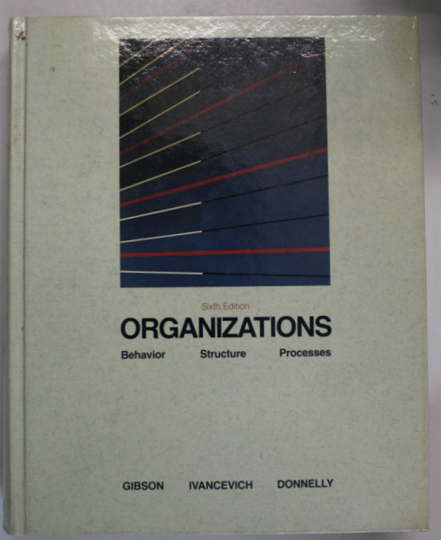 ORGANIZATIONS , BEHAVIOR , STRUCTURE , PROCESS by GIBSON ...DONNELLY , 1988