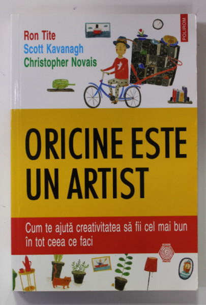 ORICINE ESTE UN ARTIST - CUM TE AJUTA CREATIVITATEA SA FII CEL MAI BUN IN TOT CEEA CE FACI de RON TITE ..CHRISTOPHER NOVAIS , 2017