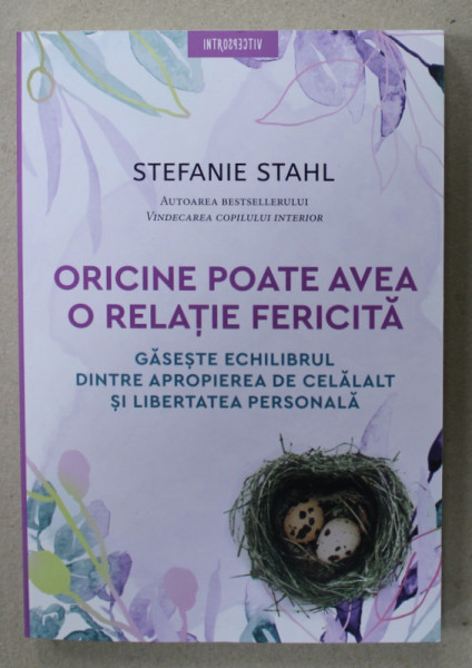 ORICINE POATE AVEA O RELATIE FERICITA , GASESTE ECHILIBRUL DINTRE APROPIEREA DE CELALALT SI LIBERTATEA PERSONALA de STEFANI STAHL , 2021