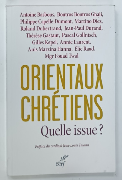 ORIENTAUX  CHRETIENS  QUELLE ISSUE ? par ANTOINE BASBOUS ....MGR FOUAD TWAL , 2014