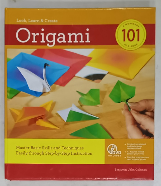 ORIGAMI , LOOK , LEARN and CREATE , 101 A WORKSHOP IN A BOOK by BENJAMIN JOHN COLEMAN , 2011