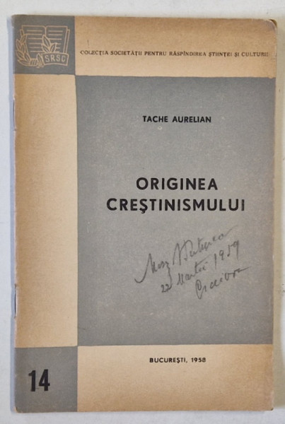 ORIGINEA CRESTINISMULUI de TACHE AURELIAN , EDITATA DE SOCIETATEA  PENTRU RASPANDIREA STIINTEI SI CULTURII 1958