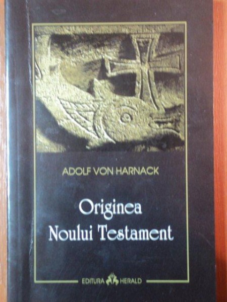 ORIGINEA NOULUI TESTAMENT - ADOLF VON HARNACK