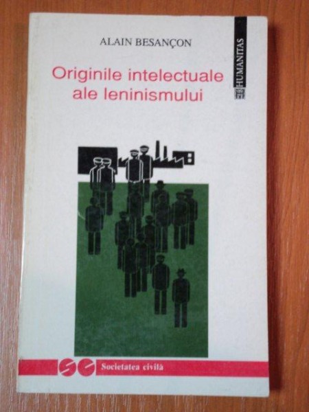 ORIGINILE INTELECTUALE ALE LENINISMULUI de ALAIN BESANCON  1993 * PREZINTA HALOURI DE APA SI SUBLINIERI