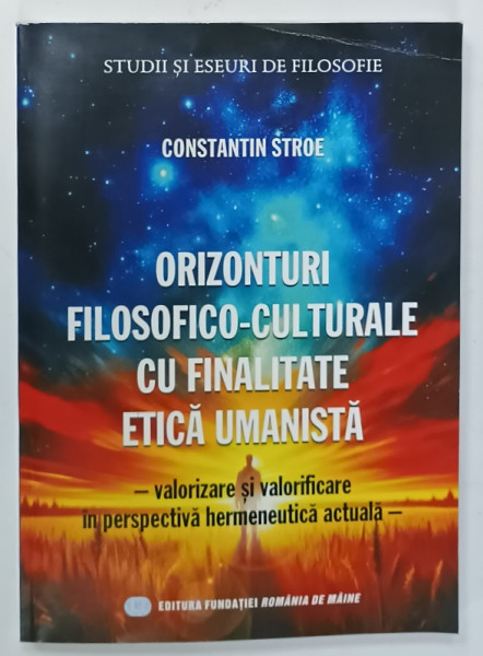 ORIZONTURI  FILOSOFICO - CULTURALE CU FINALITATE ETICA UMANISTA de CONSTANTIN STROE , 2024
