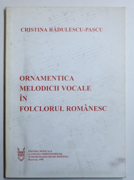 ORNAMENTICA MELODICII VOCALE IN FOLCLORUL ROMANESC de CRISTINA RADULESCU - PASCU , 1998