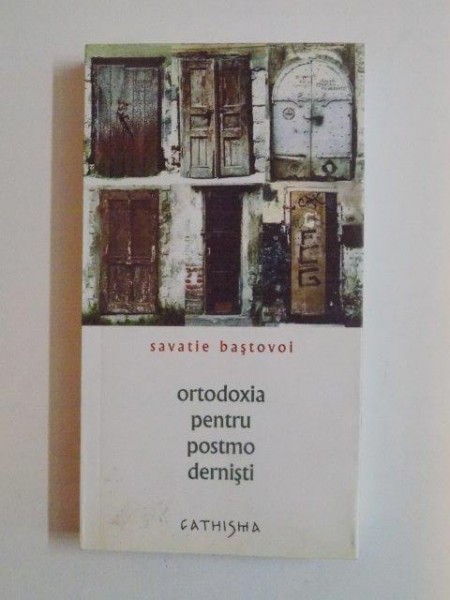 ORTODOXIA PENTRU POSTMODERNISTI . SAVATIE BASTOVOI