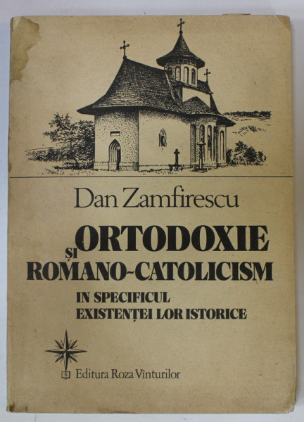 ORTODOXIE SI ROMANO - CATOLICISM IN SPECIFICUL EXISTENTEI LOR ISTORICE de DAN ZAMFIRESCU , 1992 , DEDICATIE * , PREZINTA PETE SI HALOURI DE APA *