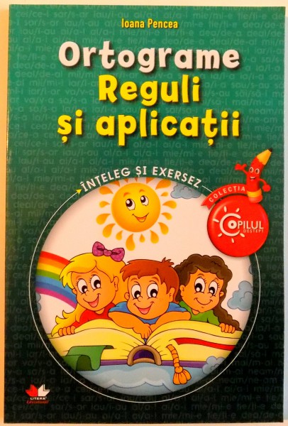 ORTOGRAME , REGULI SI APLICATII , INTELEG SI EXERSEZ , 2015