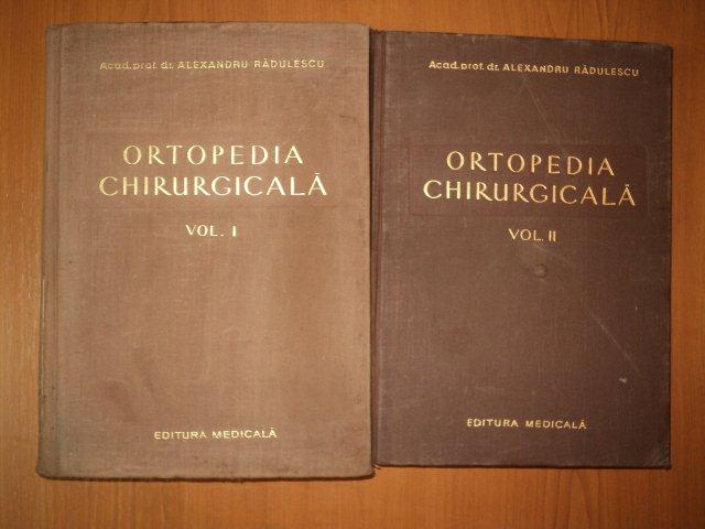 ORTOPEDIA CHIRURGICALA VOL I - II de ACAD.PROF.DR. ALEXANDRU RADULESCU , 1956