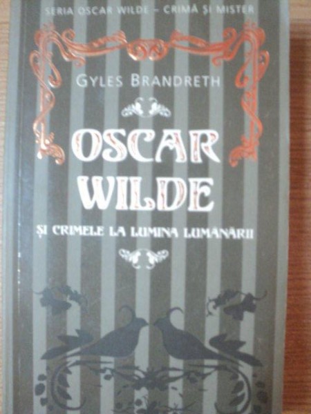 OSCAR WILDE SI CRIMELE LA LUMINA LUMANARII de GYLES BRANDRETH , 2008