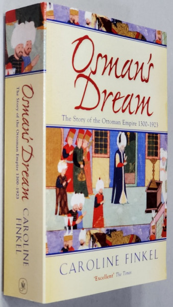 OSMAN 'S DREAM - THE STORY OF THE OTTOMAN EMPIRE 1300 - 1923 by CAROLINE FINKEL  , 2006