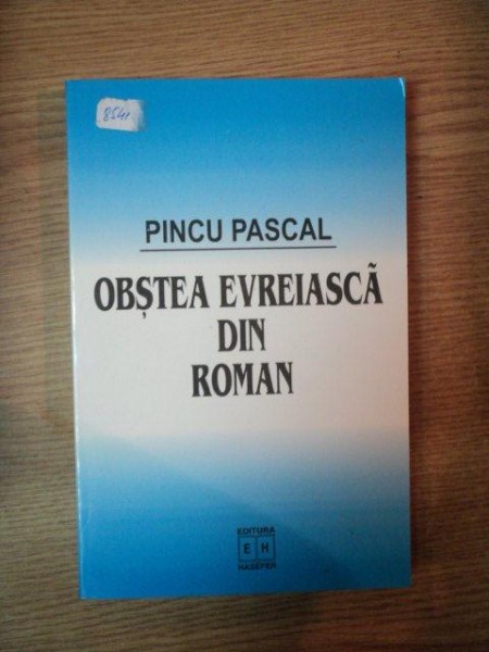 OBSTEA EVREIASCA DIN ROMAN de PINCU PASCAL  , Bucuresti 2001