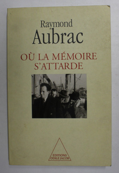 OU LA MEMOIRE S 'ATTARDE par RAYMOND AUBRAC , 1996 , DEDICATIE *