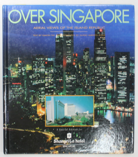 OVER SINGAPORE , AERIAL VIEWS OF THE ISLAND REPUBLIC , text by SIMON TAY , photography by GUIDO ALBERTO ROSSI , 1993