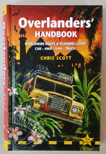 OVERLANDERS ' HANDBOOK , WORLDWIDE ROUTE and PLANNING GUIDE , CAR - 4 WD - VAN - TRUCK by CHRIS SCOTT , 2011