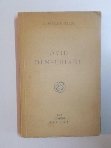 OVID DENSUSIANU de AL. POPESCU-TELEGA, CONTINE DEDICATIA AUTORULUI  1934