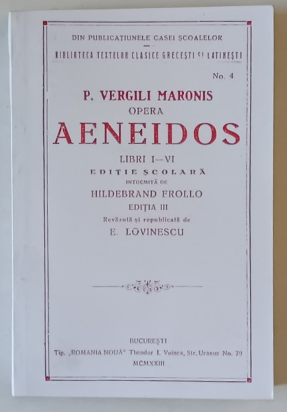 P. VERGILI MARONIS , OPERA , AENEIDOS , LIBRI I- VI , EDITIE SCOLARA , revazuta de EUGEN LOVINESCU , TEXT IN LATINA SI ROMANA , 1923 *FILELE 35 / 62 SUNT XEROXATE