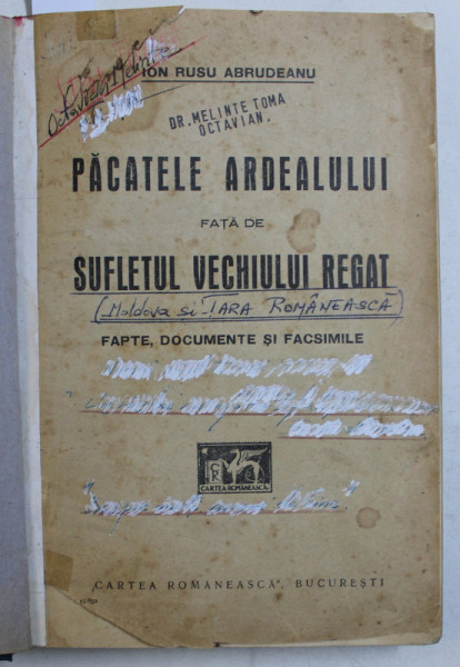 PACATELE ARDEALULUI FATA DE SUFLETUL VECHIULUI REGAT  - FAPTE , DOCUMENTE SI FACSIMILE de ION RUSU ABRUDEANU , 1930 , PREZINTA SUBLINIERI CU CERNEALA ROSIE SI CREION ROSU *