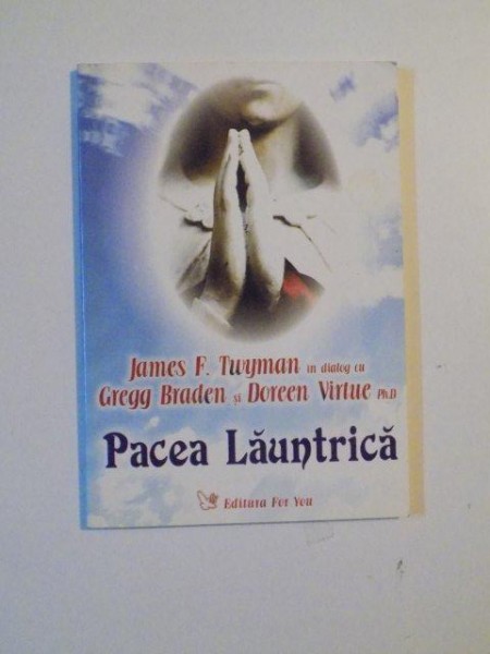 PACEA LAUNTRICA de JAMES F. TWYMAN IN DIALOG CU GREGG BRADEN SI DOREEN VIRTUE , 2006