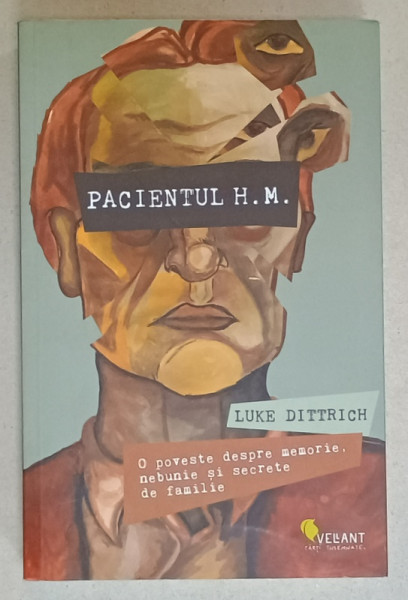 PACIENTUL H.M. de LUKE DITTRICH , O POVESTE DESPRE MEMORIE , NEBUNIE SI  SECRETE DE FAMILIE de LUKE DITTRICH , 2019