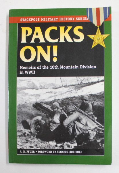 PACKS ON ! MEMOIRS OF THE 10 th MOUNTAIN DIVISION IN WWII by A.B. FEUER , 2004