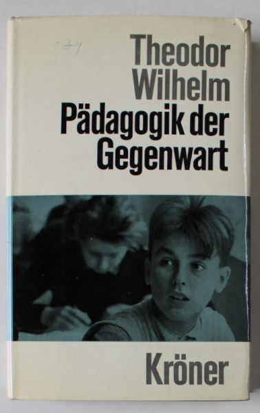 PADAGOGIK DER GEGENWART ( PEDAGOGIA IN PREZENT  ) von THEODOR WILHELM , TEXT IN LIMBA GERMANA , 1967