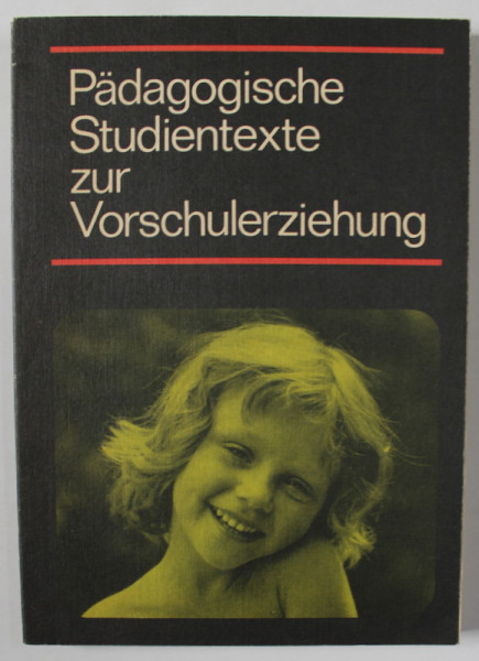 PADAGOGISCHE STUDIENTTEXTE ZUR VORSCHULERZIEHUNG ( TEXTE DE STUDIU PEDAGOGIC PENTRU INVATAMANTUL PRESCOLAR ) , TEXT IN LIMBA GERMANA , 1989