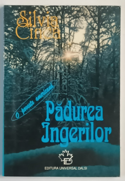 PADUREA INGERILOR , O POVESTE AMERICANA de SILVIA CINCA , 1998 *SEMNATURA