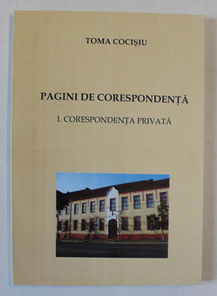 PAGINI DE CORESPONDENTA 1 . CORESPONDENTA PRIVATA de TOMA COCISIU , 2007