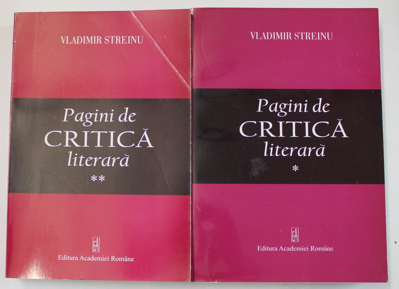 PAGINI DE CRITICA LITERARA de VLADIMIR STREINU , VOLUMELE I - II , 2006 -2007