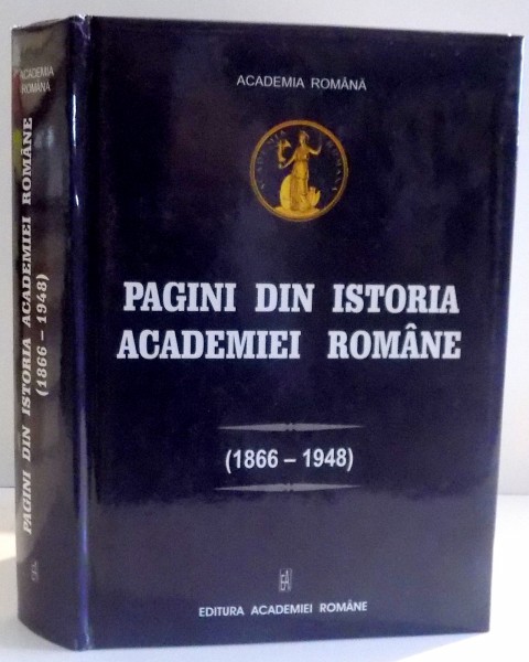 PAGINI DIN ISTORIA ACADEMIEI ROMANE 1866-1948 , 2007