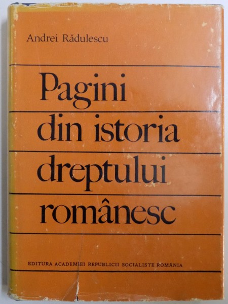 PAGINI DIN ISTORIA DREPTULUI ROMANESC de ANDREI  RADULESCU , 1970