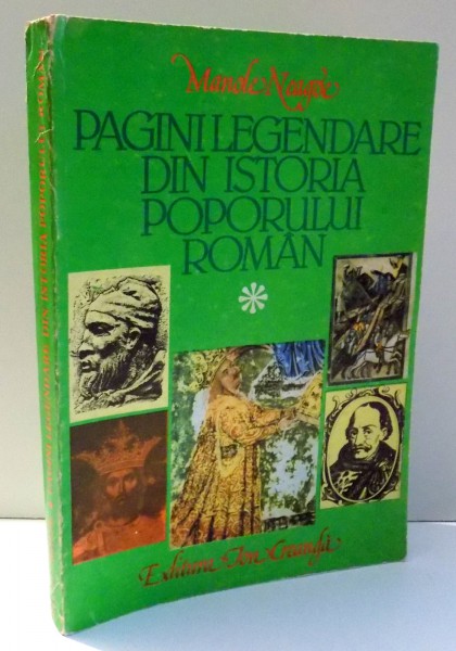 PAGINI LEGENDARE DIN ISTORIA POPORULUI ROMAN de MANOLE NEAGOE , 1981