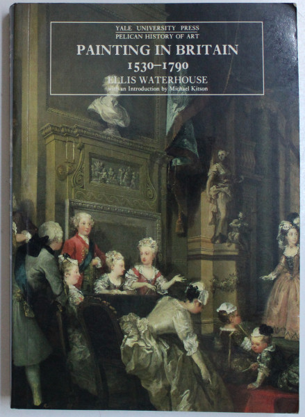 PAINTING IN BRITAIN 1530 - 1790 by ELLIS WATERHOUSE ,  1994